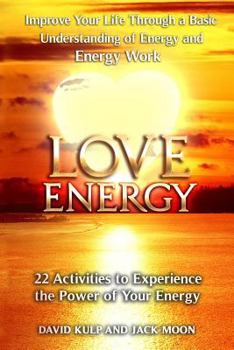 Paperback Love Energy: Improve Your Life Through a Basic Understanding of Energy and Energy Work Book