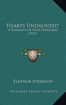 Paperback Hearts Undaunted: A Romance Of Four Frontiers (1917) Book