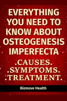 Paperback Everything you need to know about Osteogenesis Imperfecta: Causes, Symptoms, Treatment Book