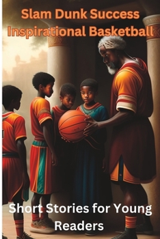 Paperback Slam Dunk Success: Inspirational Basketball: Short Stories for Young Readers Book