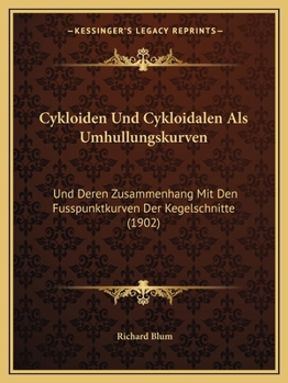 Paperback Cykloiden Und Cykloidalen Als Umhullungskurven: Und Deren Zusammenhang Mit Den Fusspunktkurven Der Kegelschnitte (1902) [German] Book