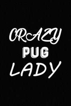 Paperback Crazy Pug Lady: Blank Lined Journal for Dog Lovers, Dog Mom, Dog Dad and Pet Owners Book