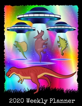 Paperback 2020 Weekly Planner: Funny Dinosaur Alien Abduction 2020 Planner - Daily Weekly and Monthly Planners - Aliens Dino T-Rex UFO Conspiracy The Book