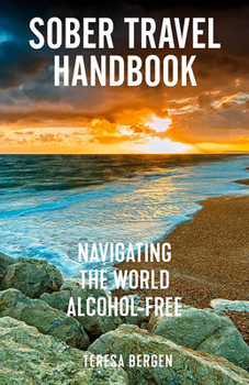 Hardcover Sober Travel Handbook: Navigating the World Alcohol-Free Book