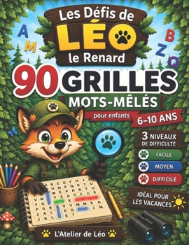 Les Défis de Léo le Renard Mots mêlés: 90 grilles évolutives - 3 niveaux de difficulté - De 6 à 10 ans