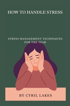 How to Handle Stress: Stress Management Techniques for the Year
