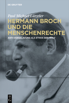 Hardcover Hermann Broch Und Die Menschenrechte: Anti-Versklavung ALS Ethos Der Welt [German] Book