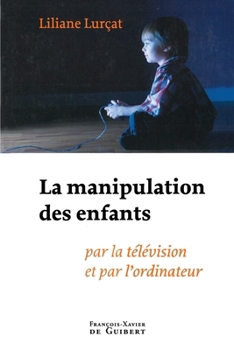 Paperback La manipulation des enfants: Par la télévision et par l'ordinateur [French] Book