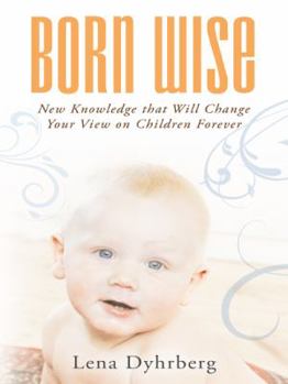Paperback Born Wise: New Knowledge That Will Change Your View on Children Forever Book