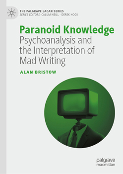 Hardcover Paranoid Knowledge: Psychoanalysis and the Interpretation of Mad Writing Book