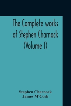 Paperback The Complete Works Of Stephen Charnock (Volume I) Book
