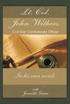 Paperback LT Col John Withers, Civil War Confederate Officer, in His Own Words: American Civil War Journal of Asst Adjt General for Jefferson Davis, Records of Book