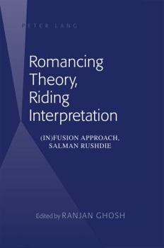 Hardcover Romancing Theory, Riding Interpretation: (In)fusion Approach, Salman Rushdie Book