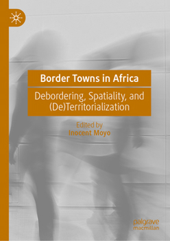 Border Towns in Africa: Debordering, Spatiality, and (De)Territorialization