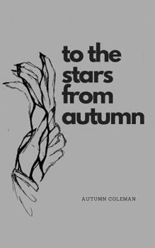To the Stars from Autumn: Just Some Poems from a Girl