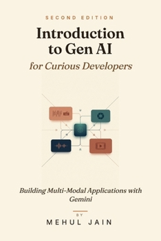 Paperback Introduction to Gen AI for Curious Developers: Building Multi-Modal Applications with Gemini Book