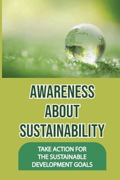 Paperback Awareness About Sustainability: Take Action For The Sustainable Development Goals: Sustainability Examples Book