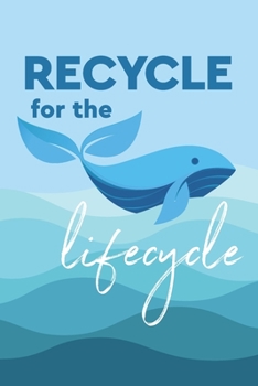 Recycle for the Lifecycle : 2020 Weekly Planner Recycling Climate Change Earth Day Environmental Conservation Weekly Planner Organizer with Calendar and Notes