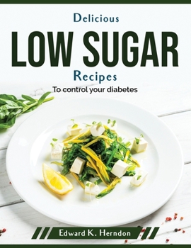Paperback Delicious low sugar recipes: To control your diabetes Book