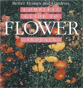 Complete Guide to Flower Gardening (Better Homes & Gardens (Paperback))