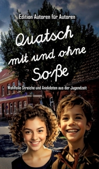 Quatsch mit und ohne Soße - Wohlfeile Streiche und Anekdoten aus der Jugendzeit: Edition "Autoren für Autoren" (German Edition)