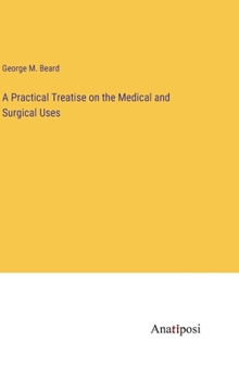 A Practical Treatise on the Medical and Surgical Uses