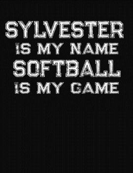 Sylvester Is My Name Softball Is My Game: Softball Themed College Ruled Compostion Notebook - Personalized Gift for Sylvester