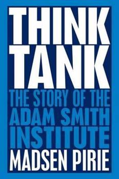 Paperback Think Tank: The Story of the Adam Smith Institute. Madsen Pirie Book