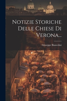 Paperback Notizie Storiche Delle Chiese Di Verona... [Italian] Book