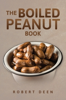 Paperback The Boiled Peanut Book: Everything you always wanted to know about boiled peanuts Book