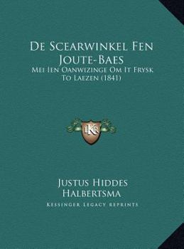De Scearwinkel Fen Joute-Baes: Mei Ien Oanwizinge Om It Frysk To Laezen (1841)