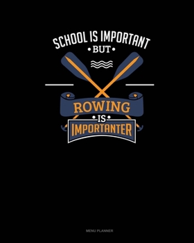 Paperback School Is Important But Rowing Is Importanter: Menu Planner Book