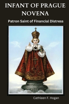 Paperback Infant of Prague Novena: Patron Saint of Financial Distress Book