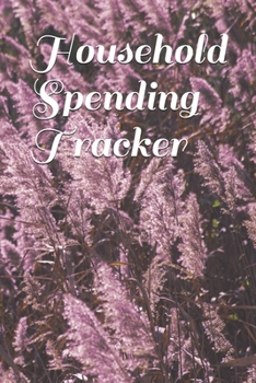 Paperback Household Spending Tracker: Personal Expense Tracker Organizer, Daily Record about Personal Cash Management, Money Management Journal, Budget Trac Book