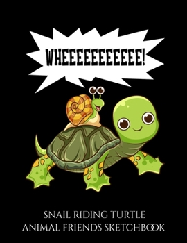 Paperback Snail Riding Turtle Animal Friends Sketchbook: Snail Riding on Turtle Yelling Whee Blank Sketchbook to Draw and Paint (110 Empty Pages, 8.5" x 11") Book