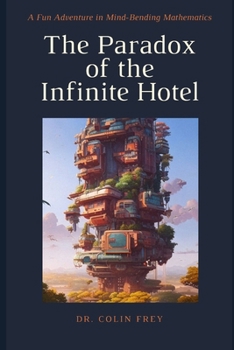 Paperback The Paradox of the Infinite Hotel: A Fun Adventure in Mind-Bending Mathematics (For Kids) Book