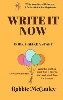 Paperback Write It Now, Book 1 Make A Start: Overcome the fear. With this method you'll find it easy to start and you'll love the journey Book