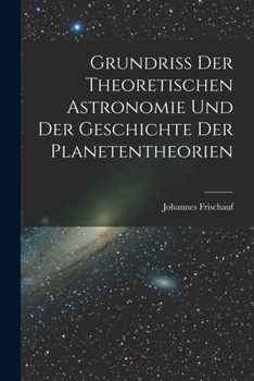 Paperback Grundriss Der Theoretischen Astronomie Und Der Geschichte Der Planetentheorien Book