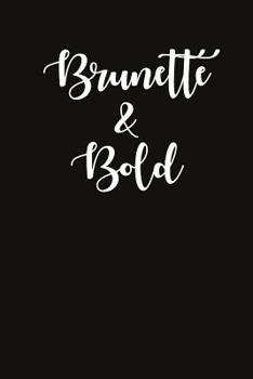Brunette and Bold: A Notebook to Empower Women