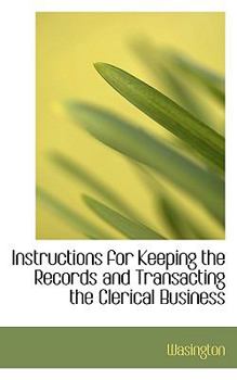 Paperback Instructions for Keeping the Records and Transacting the Clerical Business Book