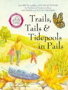 Paperback Trails, Tails & Tidepools in Pails: Over 100 Nature Activities for Families With Babies and Young Children Book