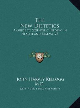 The New Dietetics: A Guide to Scientific Feeding in Health and Disease V2