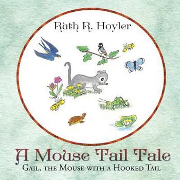 Paperback A Mouse Tail Tale: Gail, the Mouse with a Hooked Tail Book