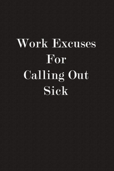 Paperback Work Excuses For Calling Out Sick: Funny Business Office Journal Notebook, 6 x 9 Inches,120 Lined Writing Pages, Matte Finish Book