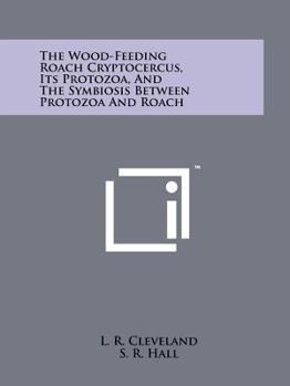 Paperback The Wood-Feeding Roach Cryptocercus, Its Protozoa, And The Symbiosis Between Protozoa And Roach Book