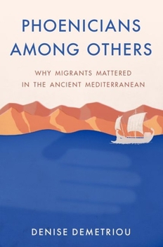 Hardcover Phoenicians Among Others: Why Migrants Mattered in the Ancient Mediterranean Book