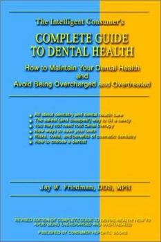 Paperback Complete Guide to Dental Health: How to Maintain Your Dental Health and Avoid Being Overcharged and Overtreated Book