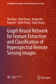 Hardcover Graph Neural Network for Feature Extraction and Classification of Hyperspectral Remote Sensing Images Book