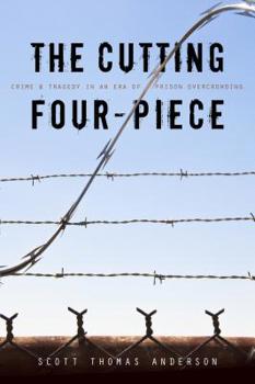 Paperback The Cutting Four-Piece: Crime and Tragedy in an Era of Prison-Overcrowding Book