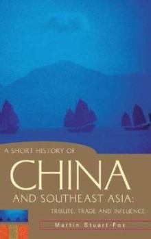 A Short History of China and Southeast Asia: Tribute, Trade and Influence (A Short History of Asia series) - Book  of the A Short History of Asia